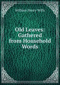 Old Leaves: Gathered from Household Words