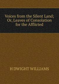 Voices from the Silent Land; Or, Leaves of Consolation for the Afflicted