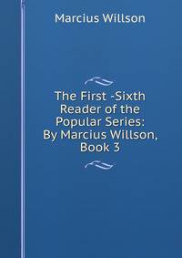 The First -Sixth Reader of the Popular Series: By Marcius Willson, Book 3