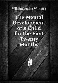 The Mental Development of a Child for the First Twenty Months