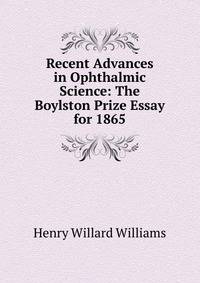 Recent Advances in Ophthalmic Science: The Boylston Prize Essay for 1865