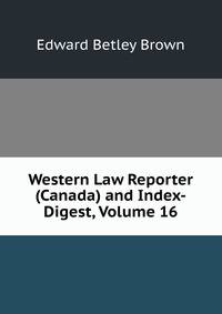 Western Law Reporter (Canada) and Index-Digest, Volume 16
