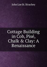 Cottage Building in Cob, Pis?, Chalk &amp; Clay: A Renaissance