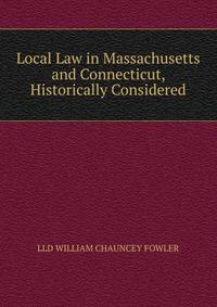 Local Law in Massachusetts and Connecticut, Historically Considered.