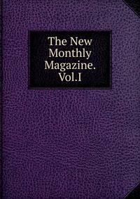 The New Monthly Magazine. Vol.I.