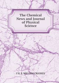 The Chemical News and Journal of Physical Science.