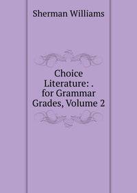 Choice Literature: . for Grammar Grades, Volume 2