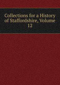 Collections for a History of Staffordshire, Volume 12