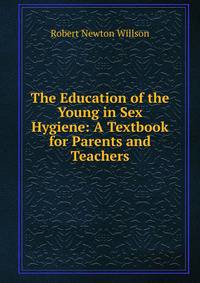 The Education of the Young in Sex Hygiene: A Textbook for Parents and Teachers