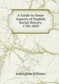 A Guide to Some Aspects of English Social History, 1750-1859