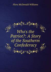 Who's the Patriot?: A Story of the Southerm Confederacy