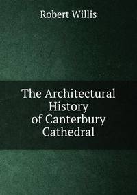 The Architectural History of Canterbury Cathedral