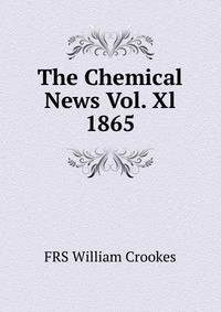 The Chemical News Vol. Xl 1865
