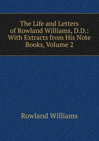 The Life and Letters of Rowland Williams, D.D.: With Extracts from His Note Books, Volume 2