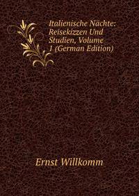 Italienische Nachte: Reisekizzen Und Studien, Volume 1 (German Edition)