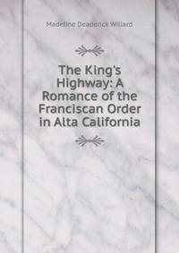 The King's Highway: A Romance of the Franciscan Order in Alta California