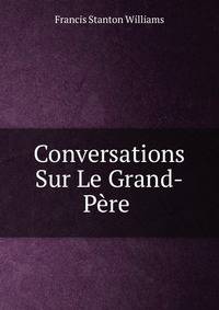 Conversations Sur Le Grand-Pere .