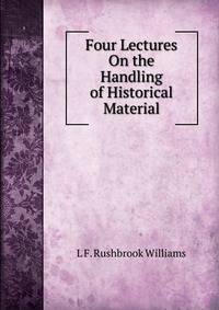 Four Lectures On the Handling of Historical Material