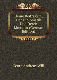 Kleine Beitrage Zu Der Diplomatik Und Deren Literatur (German Edition)