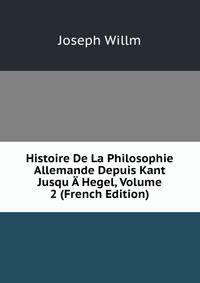 Histoire De La Philosophie Allemande Depuis Kant Jusqu A Hegel, Volume 2 (French Edition)