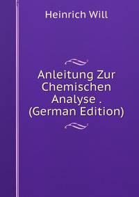 Anleitung Zur Chemischen Analyse . (German Edition)