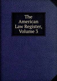 The American Law Register, Volume 3