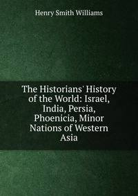 The Historians' History of the World: Israel, India, Persia, Phoenicia, Minor Nations of Western Asia
