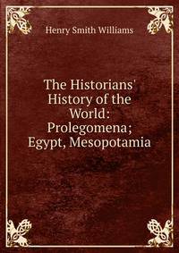 The Historians' History of the World: Prolegomena; Egypt, Mesopotamia