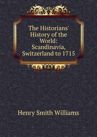 The Historians' History of the World: Scandinavia, Switzerland to 1715