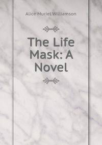 The Life Mask: A Novel