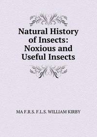 Natural History of Insects: Noxious and Useful Insects