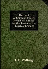 The Book of Common Praise: Hymns with Tunes for the Service of the Church of England