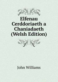 Elfenau Cerddoriaeth a Chaniadaeth (Welsh Edition)