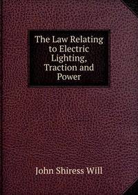 The Law Relating to Electric Lighting, Traction and Power