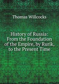 History of Russia: From the Foundation of the Empire, by Rurik, to the Present Time