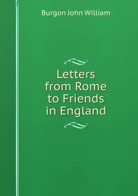Letters from Rome to Friends in England