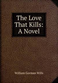 The Love That Kills: A Novel