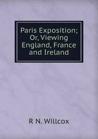 Paris Exposition; Or, Viewing England, France and Ireland