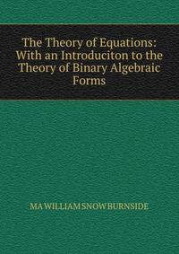 The Theory of Equations: With an Introduciton to the Theory of Binary Algebraic Forms