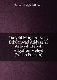 Dafydd Morgan; Neu, Ddylanwad Addysg Yr Aelwyd: Hefyd, Adgofion Mebyd (Welsh Edition)