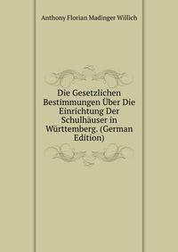 Die Gesetzlichen Bestimmungen Uber Die Einrichtung Der Schulhauser in Wurttemberg. (German Edition)