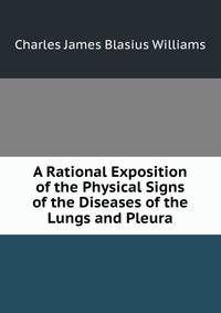 A Rational Exposition of the Physical Signs of the Diseases of the Lungs and Pleura