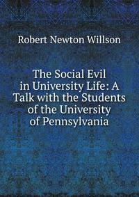 The Social Evil in University Life: A Talk with the Students of the University of Pennsylvania
