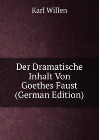 Der Dramatische Inhalt Von Goethes Faust (German Edition)