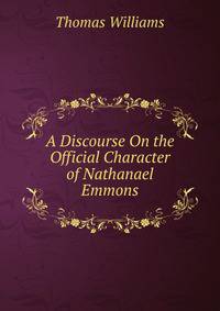 A Discourse On the Official Character of Nathanael Emmons