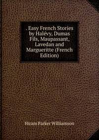 . Easy French Stories by Halevy, Dumas Fils, Maupassant, Lavedan and Margueritte (French Edition)