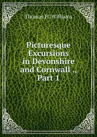 Picturesque Excursions in Devonshire and Cornwall ., Part 1