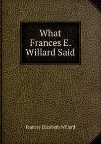 What Frances E. Willard Said