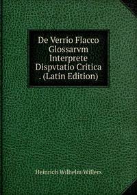 De Verrio Flacco Glossarvm Interprete Dispvtatio Critica . (Latin Edition)