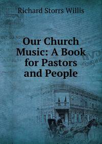 Our Church Music: A Book for Pastors and People